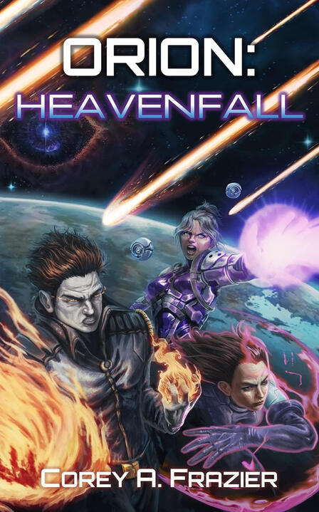 Orion: Heavenfall Cover of Orion: Heavenfall by Corey A. Frazier. Three heroes are posed in front of a background of earth, with missile-like comets behind them.